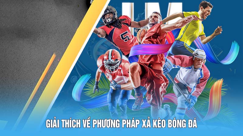 Xả Kèo Bóng Đá 78win Hướng Dẫn Công Thức Tính Chuẩn Xác 4 Giải thích về phương pháp xả kèo bóng đá