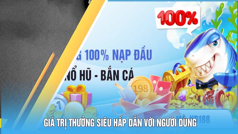 Thưởng 100% Nạp Đầu Chỉ Có Một Không Hai 78Win 4 Giá trị thưởng siêu hấp dẫn với người dùng