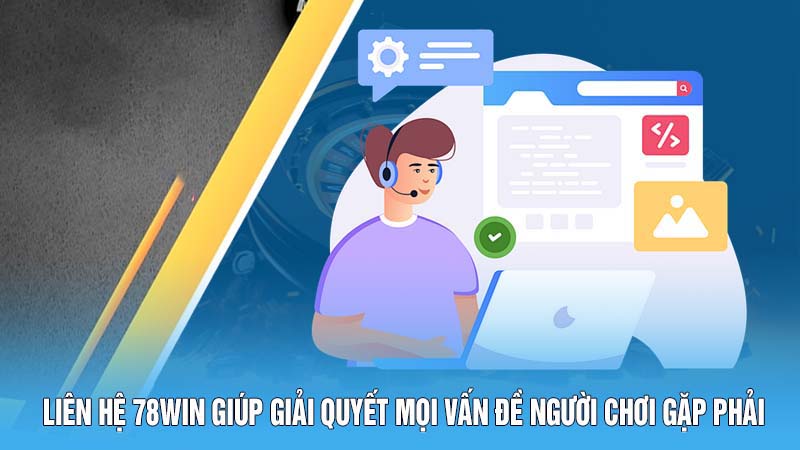 Liên Hệ 78Win - Xử Lý Vấn Đề Nhanh Chóng, Triệt Để 1 Liên hệ 78Win giúp giải quyết mọi vấn đề người chơi gặp phải